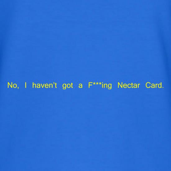 No, I don't have a f***ing Nectar Card. t-shirts